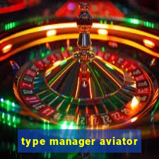 type manager aviator